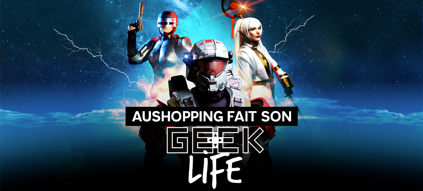 Aushopping fait son Geek Life